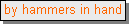 Text Box: by hammers in hand