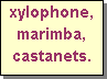Text Box: xylophone, marimba, castanets.